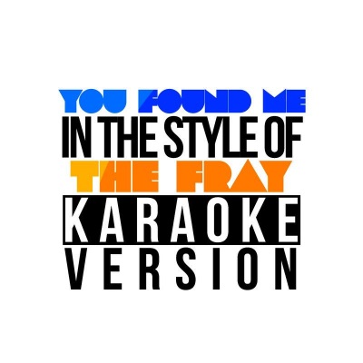 You Found Me (In the Style of the Fray) [Karaoke Version]