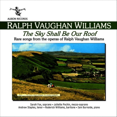 The Sky Shall Be Our Roof - Rare Songs from the Operas of Ralph Vaughan Williams