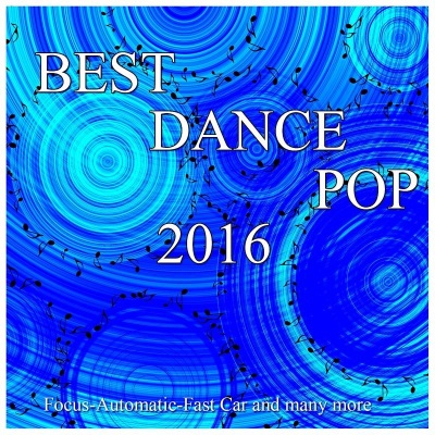 Best Dance & Pop 2016 (Focus-Automatic-Fast Car and Many More)