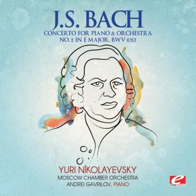 J.S. Bach: Concerto for Piano & Orchestra No. 2 in E Major, BWV. 1053 (Digitally Remastered)