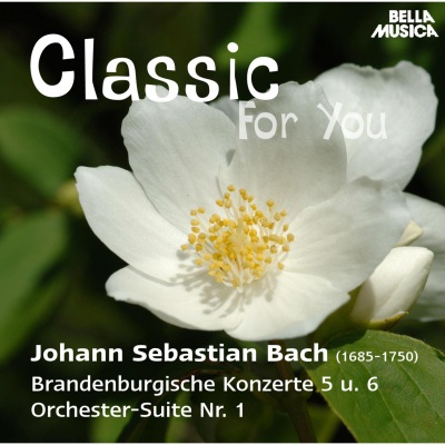 Classic for You: Bach: Brandenburgische Konzerte 5 und 6, Orchester Suite No. 1