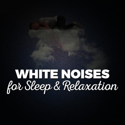 White Noises for Sleep & Relaxation