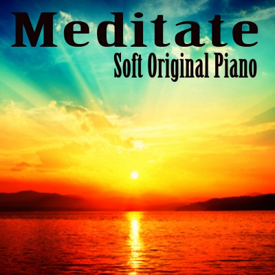 Meditate: Soft Original Piano