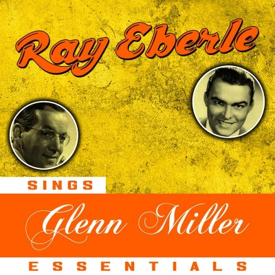 Ray Eberle Sings Glenn Miller Essentials