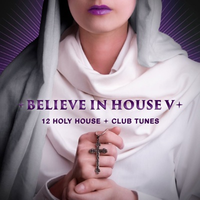 Believe in House, Vol. 5 - 12 Holy House & Club Tunes