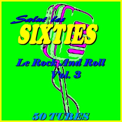 Salut les Sixties: Le Rock 'n' roll, Vol. 3