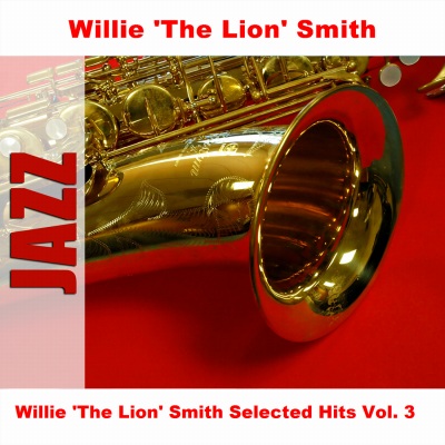 Willie 'The Lion' Smith Selected Hits Vol. 3