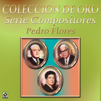 Coleccion de Oro Serie Compositores Pedro Flores