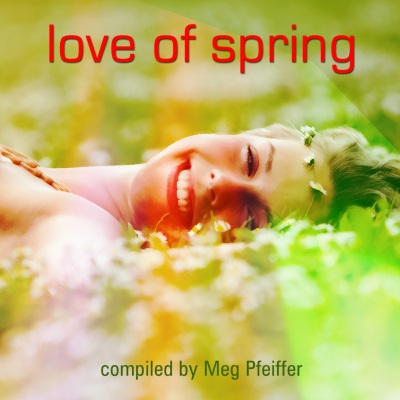 Love of Spring (Compiled by Meg Pfeiffer)