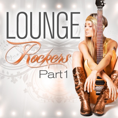 Lounge Rockers, Part 1 (Great Rock Chill Out, Sunset Bar Lounge and Hotel Island Downtempo Diamonds)