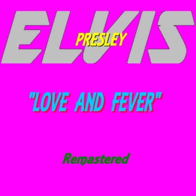 Elvis Presley : Love and Fever (Remastered)