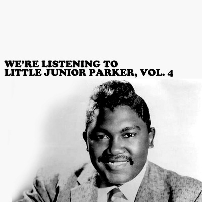 We're Listening to Little Junior Parker, Vol. 4