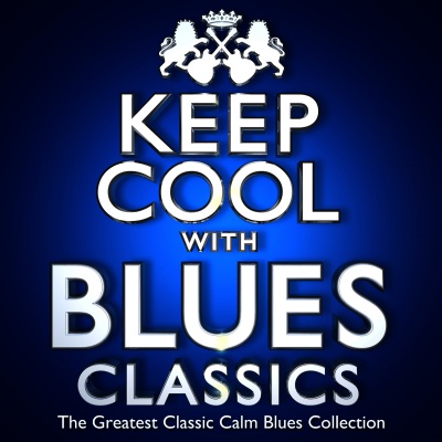 Keep Cool with Blues Classics - The Greatest Classic Calm Blues Collection