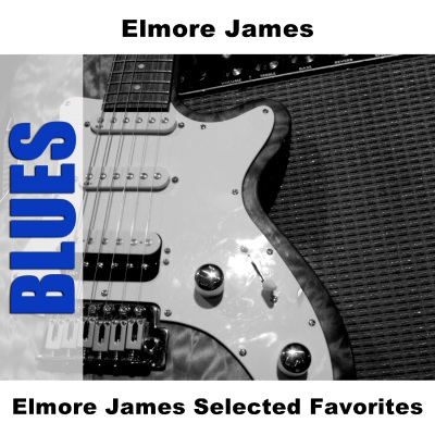 Elmore James Selected Favorites