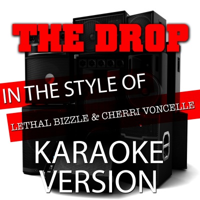 The Drop (In the Style of Lethal Bizzle and Cherri Voncelle) [Karaoke Version]