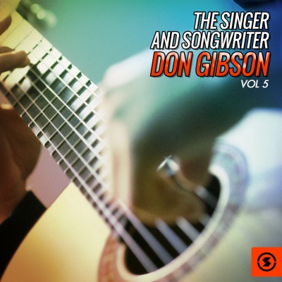 The Singer and Songwriter, Don Gibson, Vol. 5