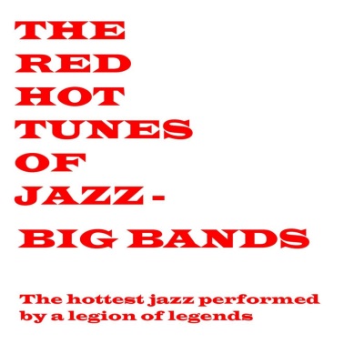 Red Hot Tunes Of Jazz - The Big Bands