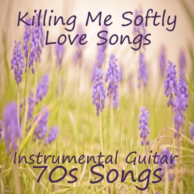 Instrumental Guitar Love Songs: Killing Me Softly