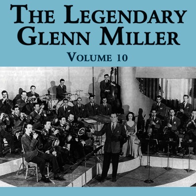 The Legendary Glenn Miller Volume 10