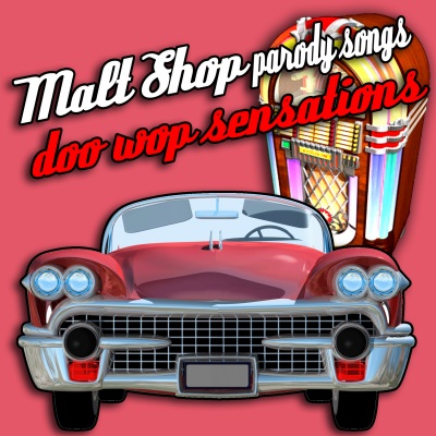 Malt Shop Parody Songs - Doo Wop Sensations