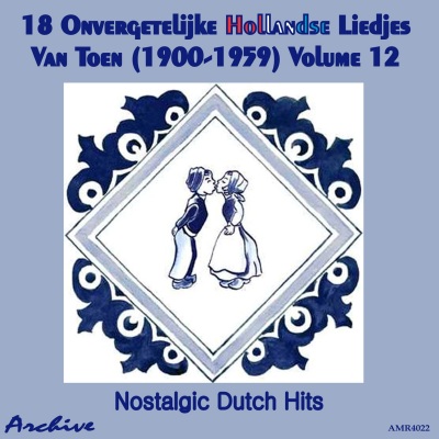 18 Onvergetelijke Hollandse Liedjes Van Toen (Nostalgic Dutch Hits) Volume 12