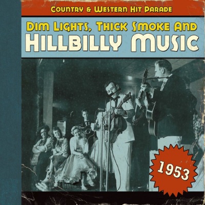 Dim Lights, Thick Smoke And Hillbilly Music Country & Western Hit Parade 1953