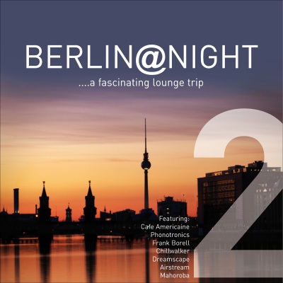 Berlin @ Night Vol.2 ...a Fascinating Lounge Trip