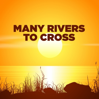 Many Rivers to Cross