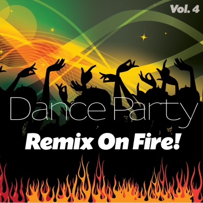 Dance Party Remix On Fire!, Vol. 4 (Remixes)