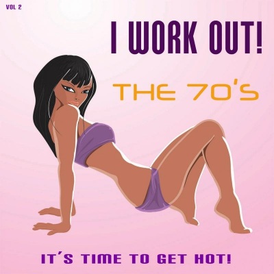 I Work Out! The 70's, Vol. 2 (It's Time to Get Hot!)