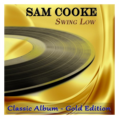 Sam Cooke: Swing Low (Classic Album - Gold Edition)