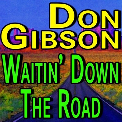 Don Gibson Waitin Down The Road