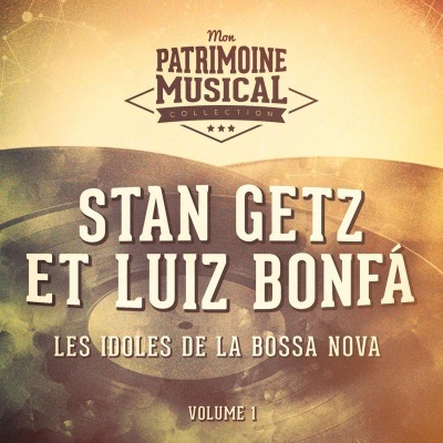 Les idoles de la Bossa Nova : Stan Getz et Luiz Bonfá, Vol. 1