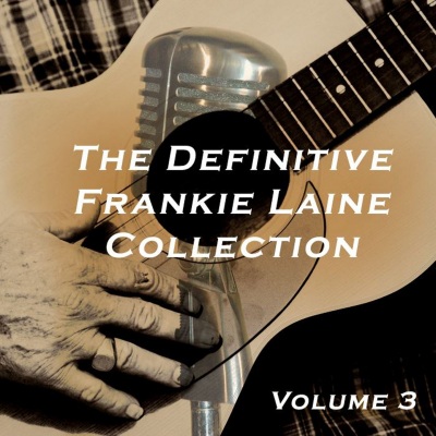 The Definitive Frankie Laine Collection, Vol. 3