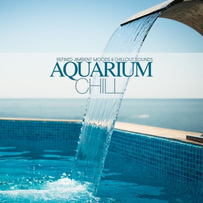 Aquarium Chill (Refined Ambient Moods & Chillout Sounds)