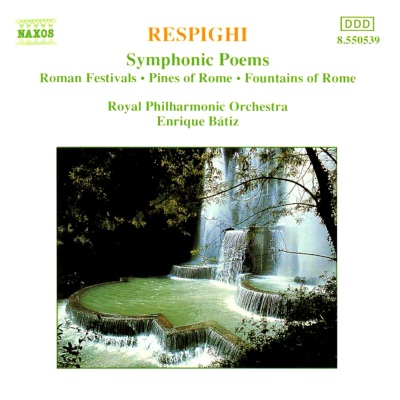 RESPIGHI, O.: Symphonic Poems (Royal Philharmonic, Batiz) - Roman Festivals / Pines of Rome / Fountains of Rome