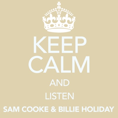 Keep Calm and Listen Sam Cooke & Billie Holiday