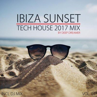 Ibiza Sunset - Tech House 2017 Mix, Vol. 01 (Compiled and Mixed By Deep Dreamer)