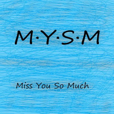 MYSM (Miss You So Much)