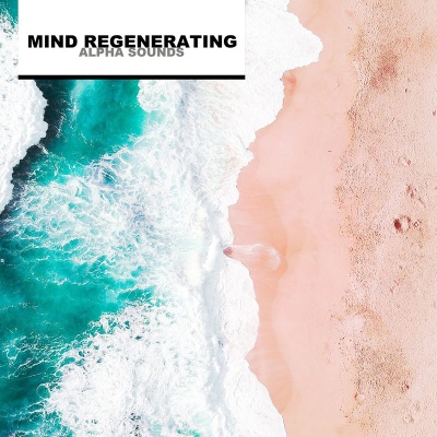 Mind Regenerating Alpha Sounds