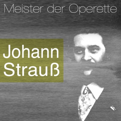 Meister der Operette: Johann Strauss