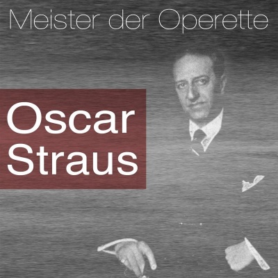 Meister der Operette: Oscar Straus