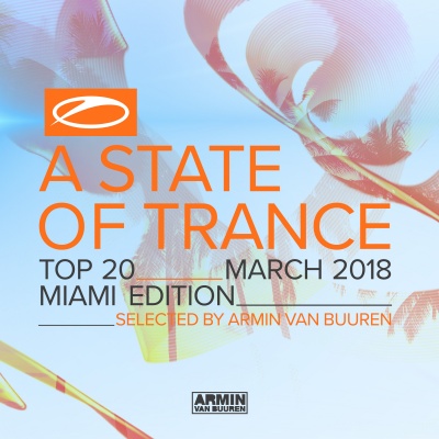 A State Of Trance Top 20 - March 2018 (Selected by Armin van Buuren) [Miami Edition]