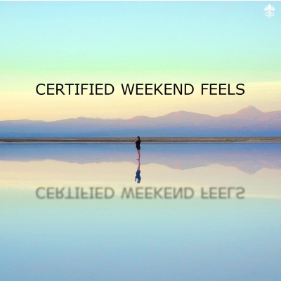 Certified Weekend Feels