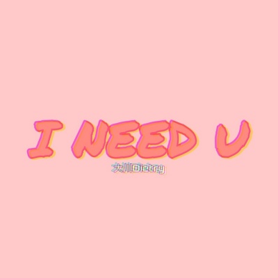 I NEED U