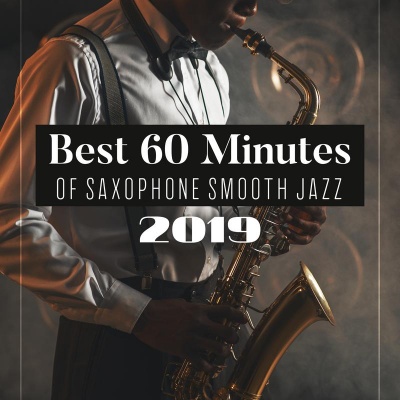 Best 60 Minutes of Saxophone Smooth Jazz 2019