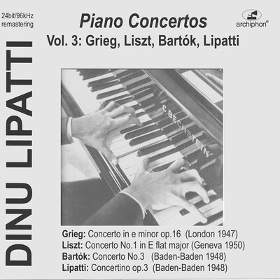 Dinu Lipatti Plays Piano Concertos, Vol. 3:  Grieg, Liszt, Bartók &, Lipatti (Live)