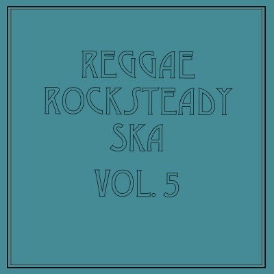 Reggae Rocksteady Ska, Vol. 5