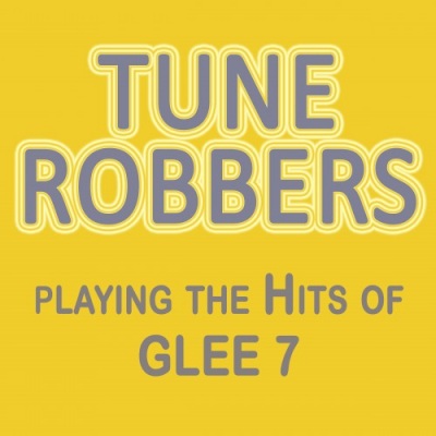 Tune Robbers Playing the Hits out of Glee, Vol. 7