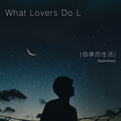 What Lovers Do L